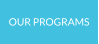 OUR PROGRAMS