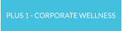 PLUS 1 - CORPORATE WELLNESS
