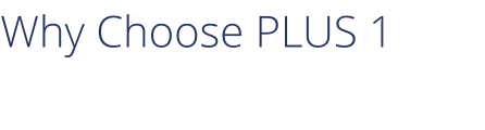 Why Choose PLUS 1